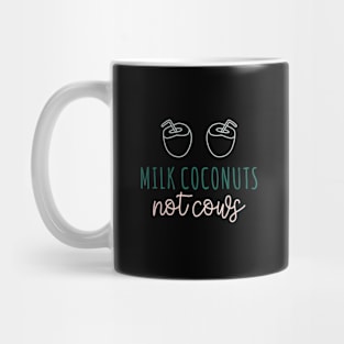 Milk Coconuts Not Cows Mug